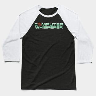 Computer whisperer Baseball T-Shirt